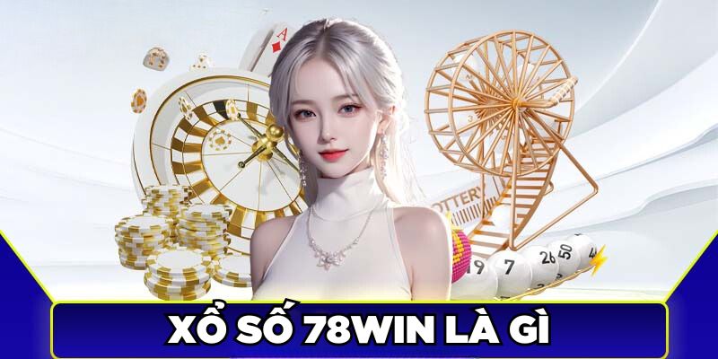 Xổ số 78win là gì