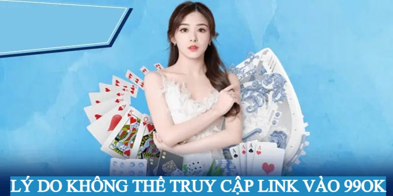 Lý do người dùng không thể truy cập vào 99ok