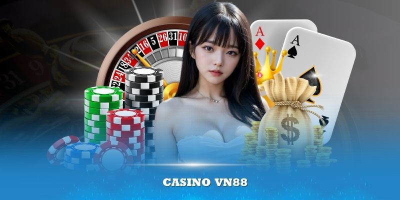 Casino VN88 – Sảnh chơi đẳng cấp với nhiều giải thưởng lớn