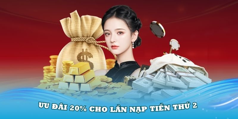 Ưu đãi 20% cho lần nạp tiền thứ 2 tại nhà cái